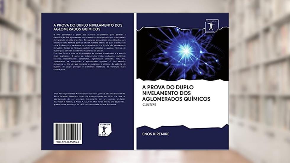 A PROVA DO DUPLO NIVELAMENTO DOS AGLOMERADOS QUÍMICOS: CLUSTERS, do autor Enos Kiremire