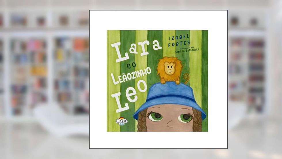 Lara e o leãozinho Leo, do autor Izabel Fortes