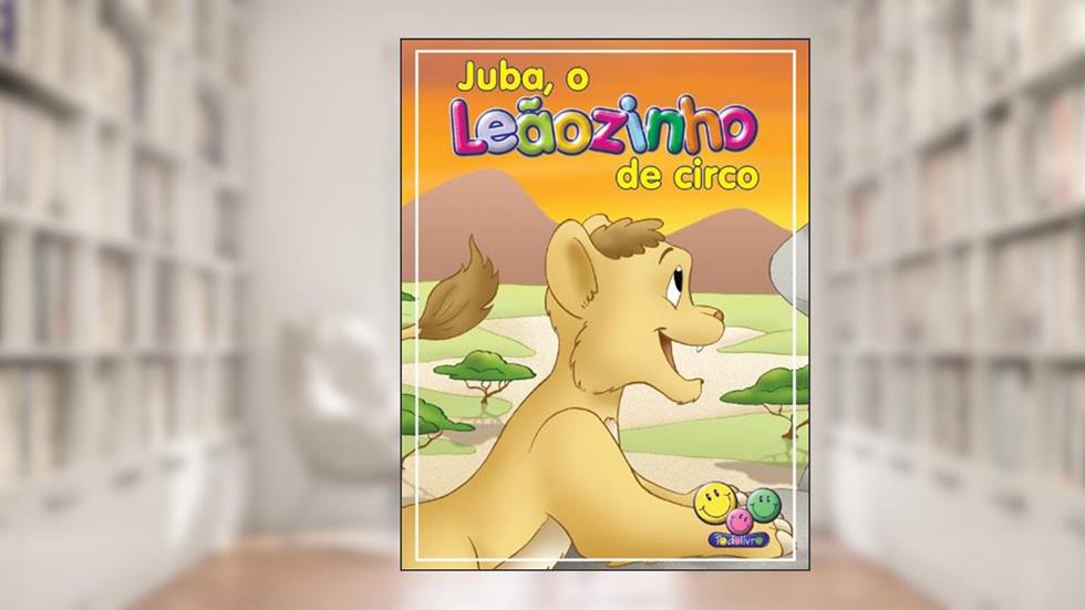 Filhotes Travessos: Juba, o Leãozinho de circo, do autor Roberto Belli