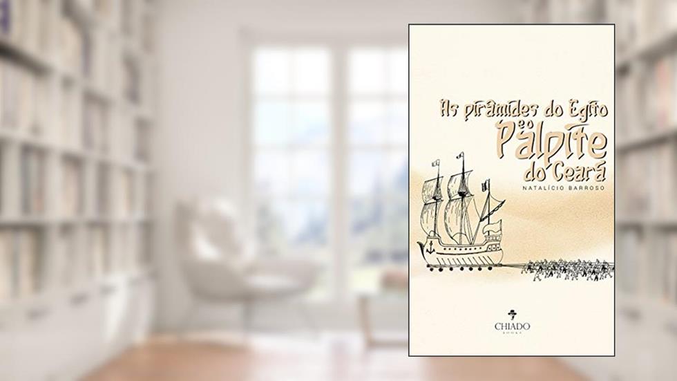 As pirâmides do Egito e o palpite do Ceará, do autor Natalício Barroso