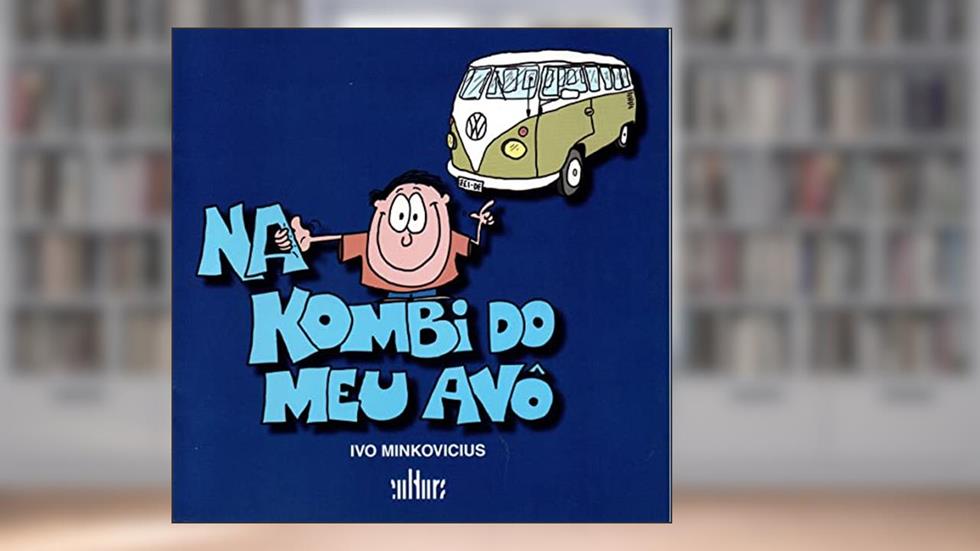 Na Kombi do meu Avô, do autor Ivo Minkovicius