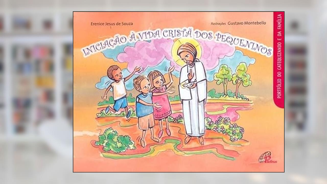 Iniciação à vida cristã dos pequeninos - catequizando e família, do autor Erenice Jesus de Souza