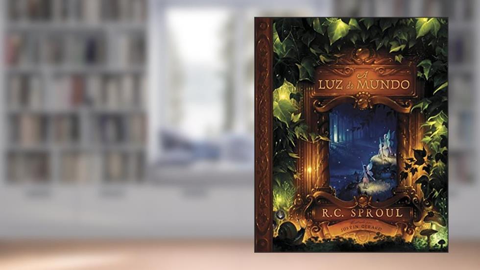 A Luz do Mundo, do autor R. C. Sproul