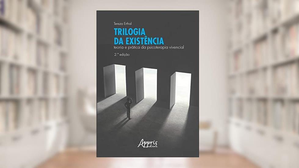 Trilogia da existência: teoria e prática da psicoterapia vivencial, do autor Tereza Erthal