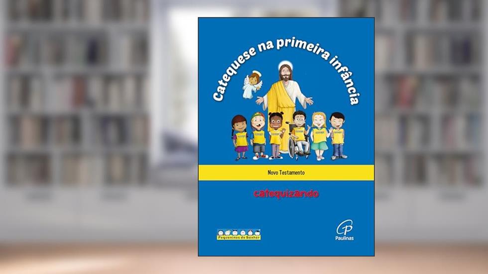 Catequese na primeira infância: Novo testamento - catequizando: Livro do catequizando, do autor Associação Católica Pequeninos do Senhor
