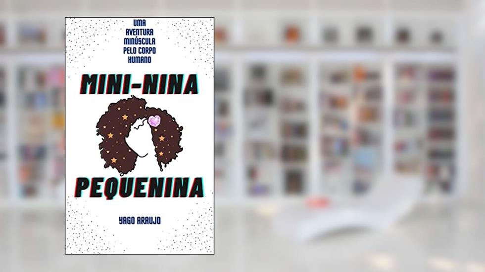 Mini-Nina Pequenina: Uma Aventura Minúscula pelo Corpo Humano, do autor Yago Araujo
