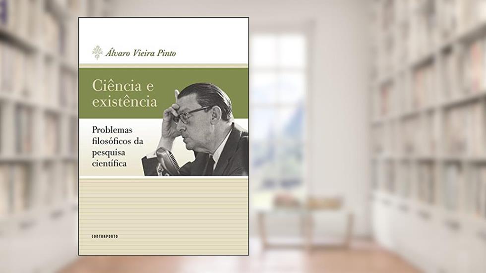 Ciência E Existência: Problemas Filosóficos Da Pesquisa Científica, do autor Álvaro Vieira Pinto