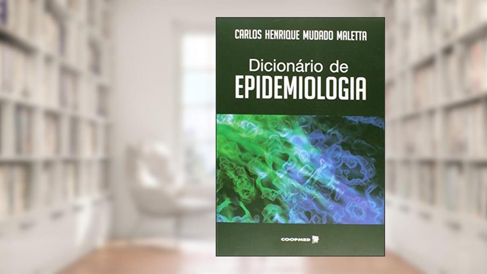 Dicionário de Epidemiologia, do autor Carlos Henrique Mudado Maletta