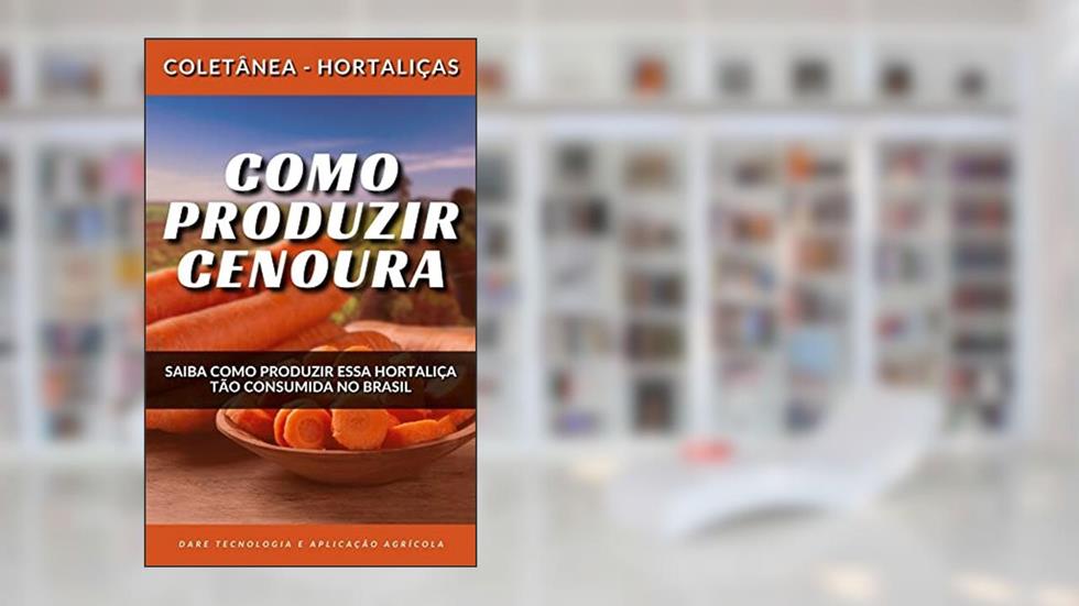 COMO PRODUZIR CENOURA | (Coletânea - Hortaliças), do autor DARE AGRO