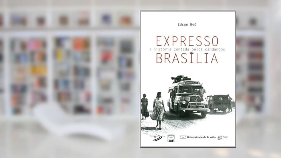 Expresso Brasília: a História Contada Pelos Candangos, do autor Edson Béu