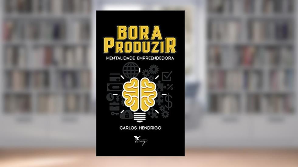 Bora produzir: mentalidade empreendedora, do autor Carlos Hendrigo Ramos de Oliveira