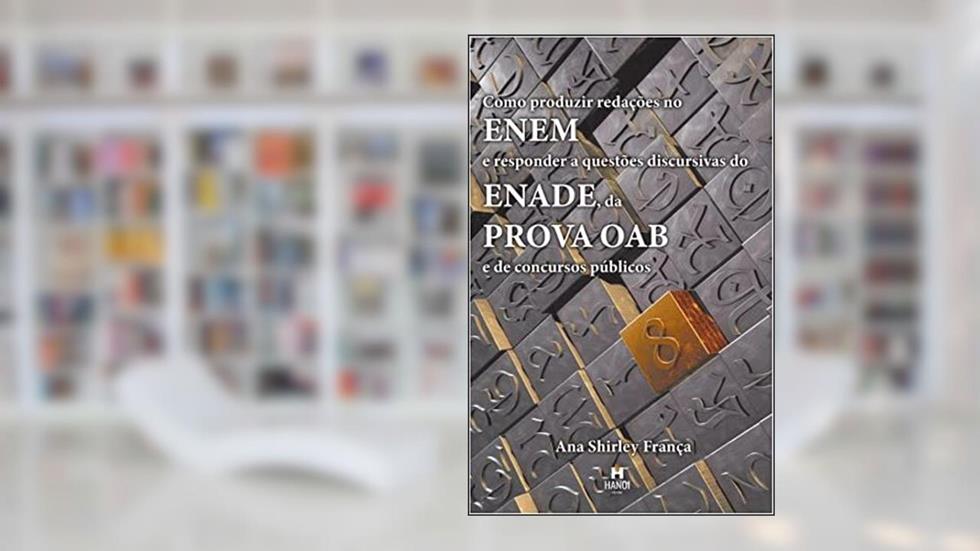 Como produzir redações no Enem e responder a questões discursivas do Enade, da Prova OAB e de concursos públicos, do autor Ana Shirley França
