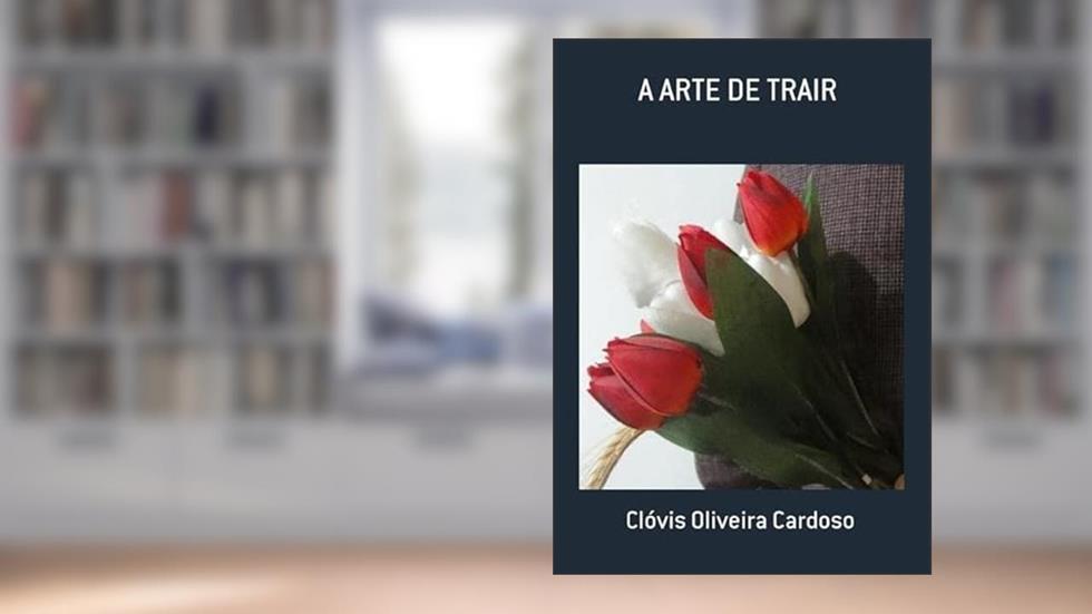 A Arte de Trair, do autor Clóvis Oliveira Cardoso