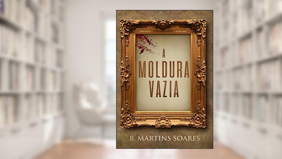 A Moldura Vazia, do autor B. Martins Soares