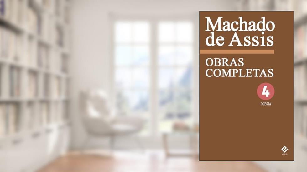 Obras Completas de Machado de Assis IV: Poesia Completa, do autor Machado de Assis