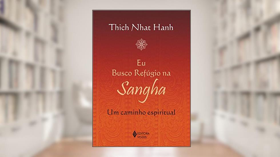 Eu busco refúgio na Sangha: Um caminho espiritual, do autor Thich Nhat Hanh