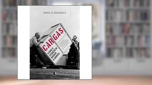 Capa de Cargas: Como o comércio mudou o mundo, do autor Greg Clydesdale