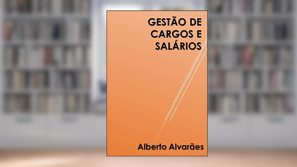 Gestão de Cargos e Salários, do autor Alberto Alvarães