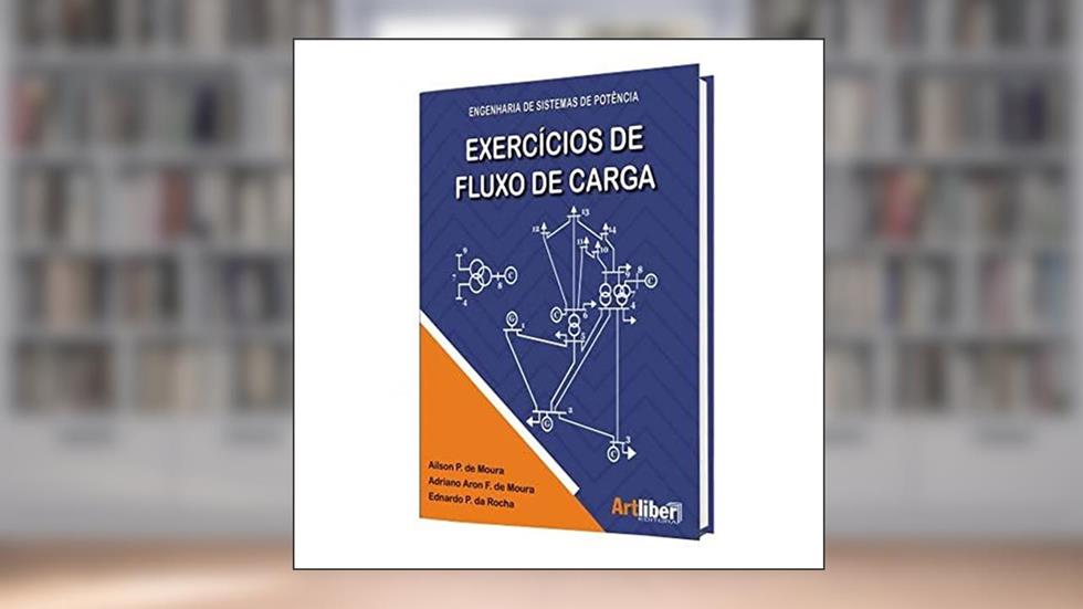 Exercícios de Fluxo de Carga. Engenharia de Sistemas de Potência, do autor Ailson P. De Moura; Adriano Aron F. De Moura; Ednardo P. Da Rocha