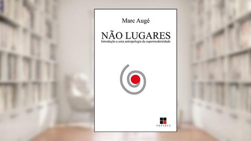 Capa de Não lugares: Introdução a uma antropologia da supermodernidade, do autor Marc Augé