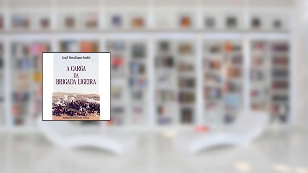 A Carga da Brigada Ligeira, do autor Cecil Woodham-Smith
