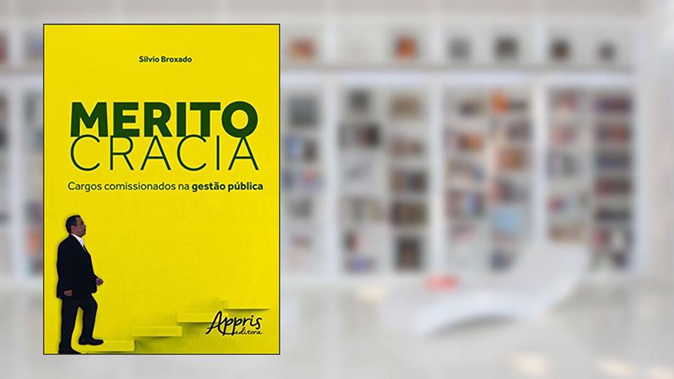 Meritocracia: cargos comissionados na gestão pública, do autor Silvio Broxado