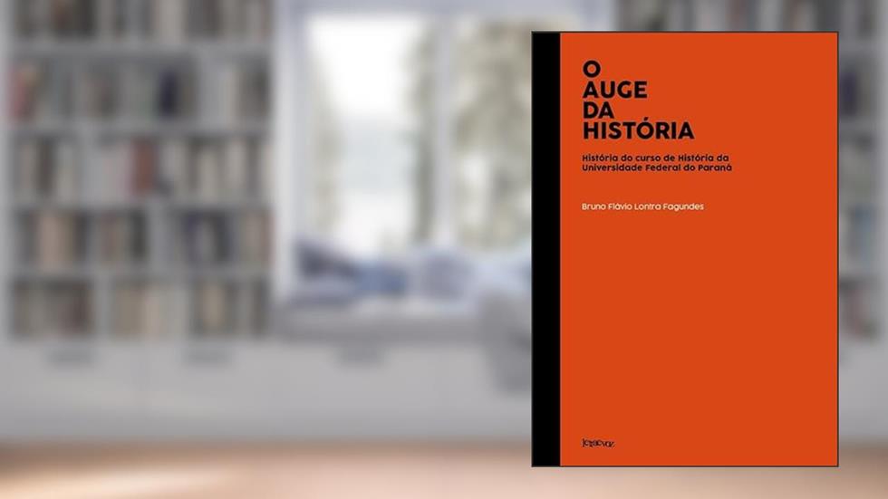 O auge da história: História do curso de história da Universidade Federal do Paraná, do autor Bruno Flávio Lontra Fagundes
