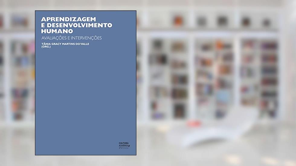 Aprendizagem e desenvolvimento humano: avaliações e intervenções, do autor Tânia Gracy Martins do Valle