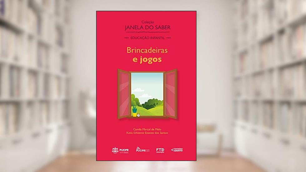 Coleção Janela do Saber - Brincadeiras e Jogos, do autor Camila Marçal de Melo; Katia Ethiénne Esteves dos Santos