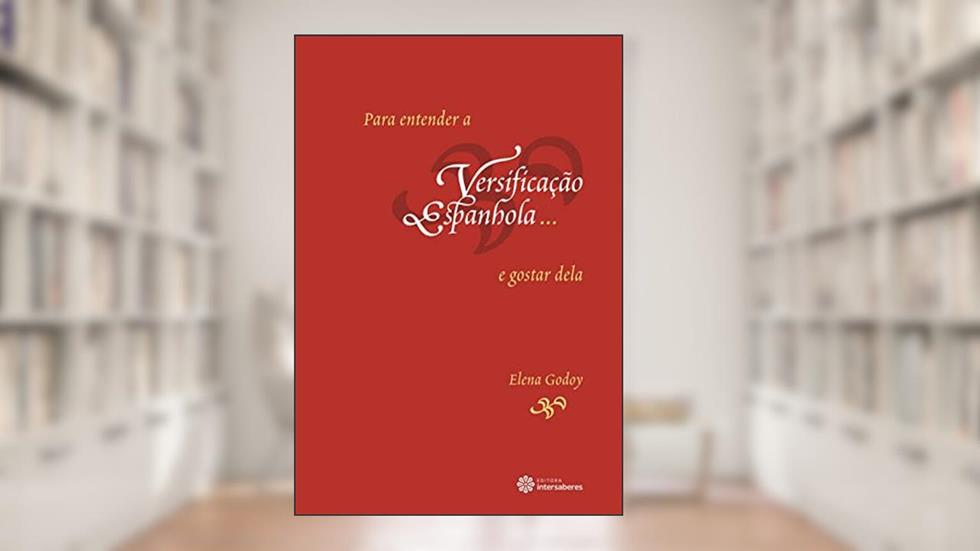 Para entender a versificação espanhola... e gostar dela, do autor Elena Godoy