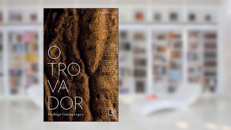 O trovador, do autor Rodrigo Garcia Lopes