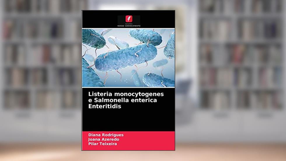 Listeria monocytogenes e Salmonella enterica Enteritidis, do autor Diana Rodrigues; Joana Azeredo; Pilar Teixeira