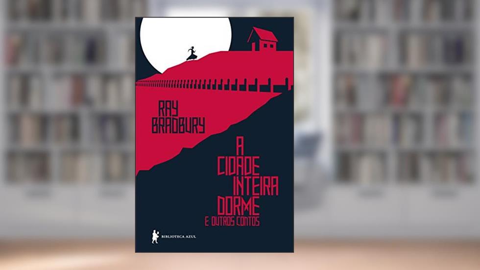 A cidade inteira dorme e outros contos, do autor Ray Bradbury