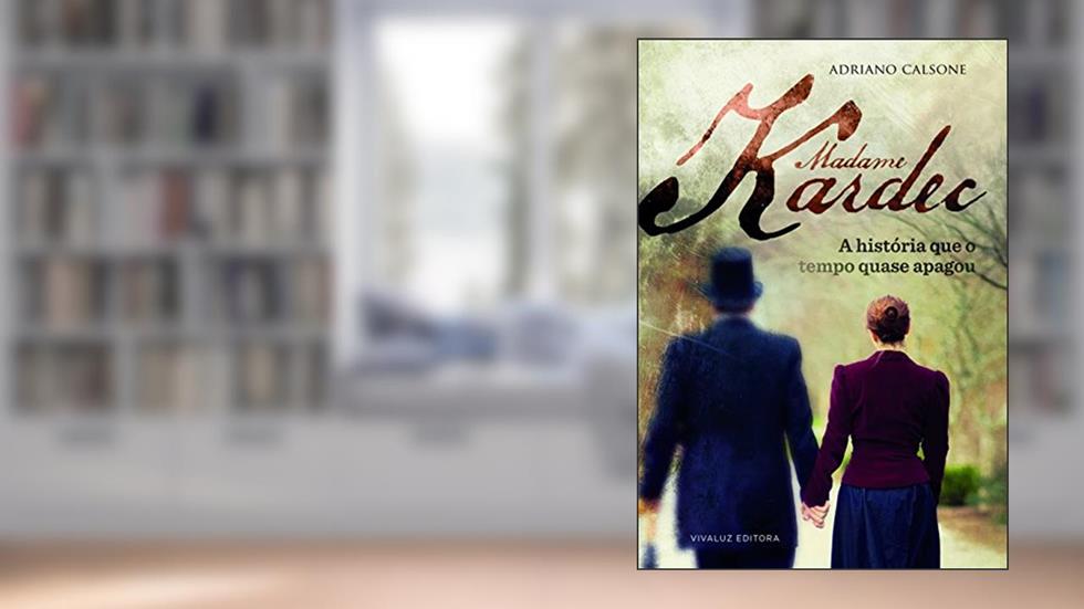 Madame Kardec a História que o Tempo Quase Apagou, do autor Adriano Calsone