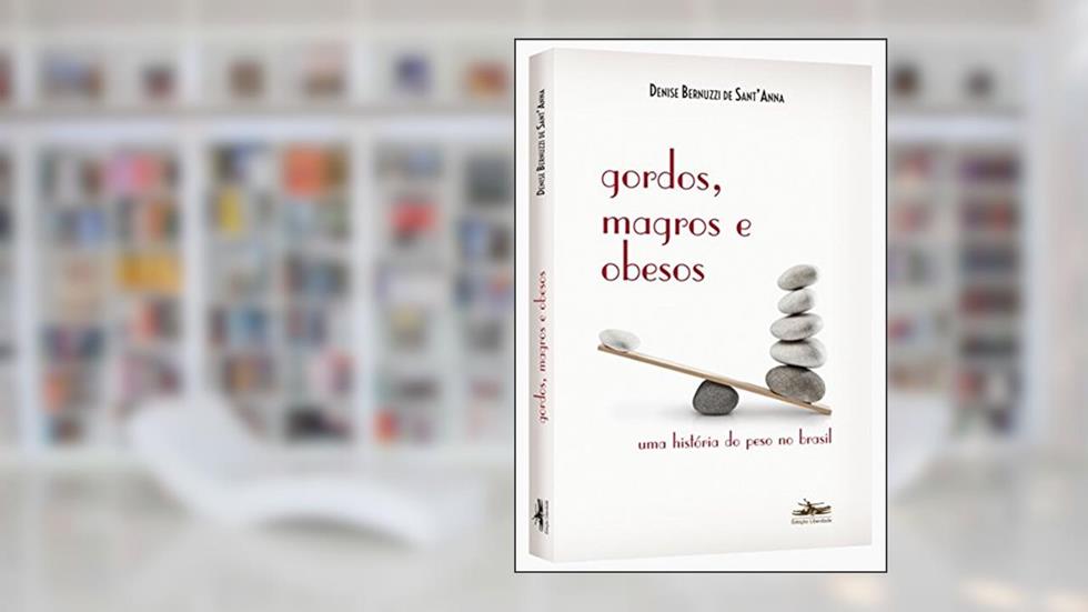 Gordos, magros e obesos: Uma história do peso no Brasil, do autor Denise Bernuzzi de Anna