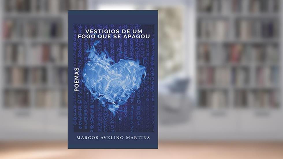 Vestígios De Um Fogo Que Se Apagou, do autor Marcos Avelino Martins