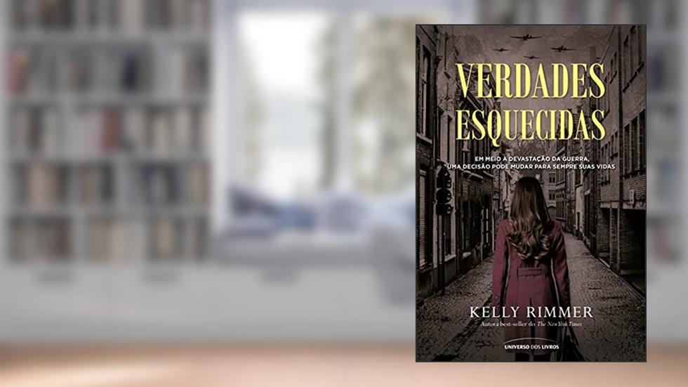Verdades esquecidas: Em meio à devastação da guerra, uma decisão pode mudar para sempre suas vidas, do autor Kelly Rimmer