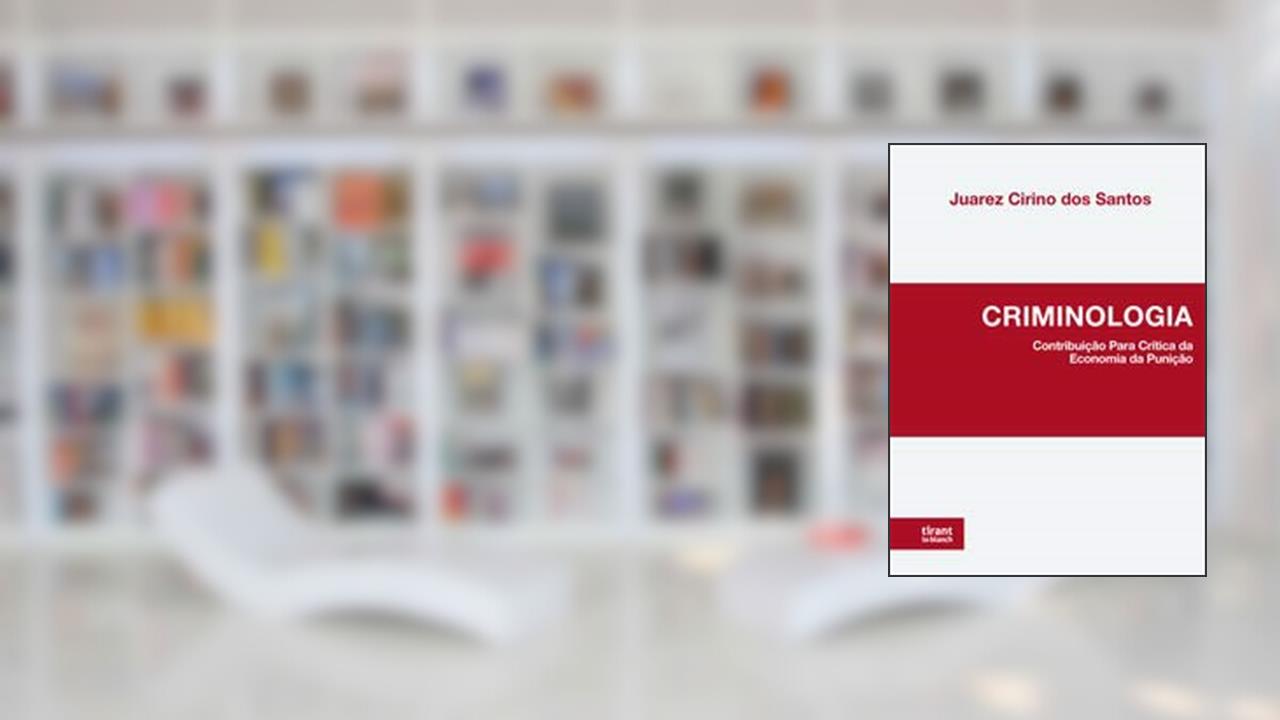 Criminologia: Contribuição Para Crítica da Economia da Punição, do autor Juarez Cirino dos Santos
