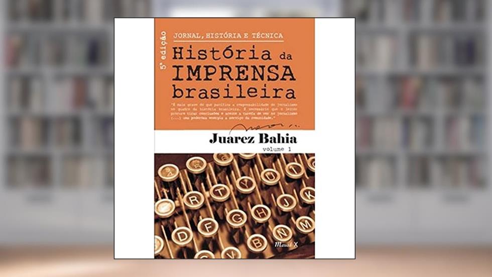 Jornal, História e Técnica: História da Imprensa Brasileira (Volume 1), do autor Juarez Bahia