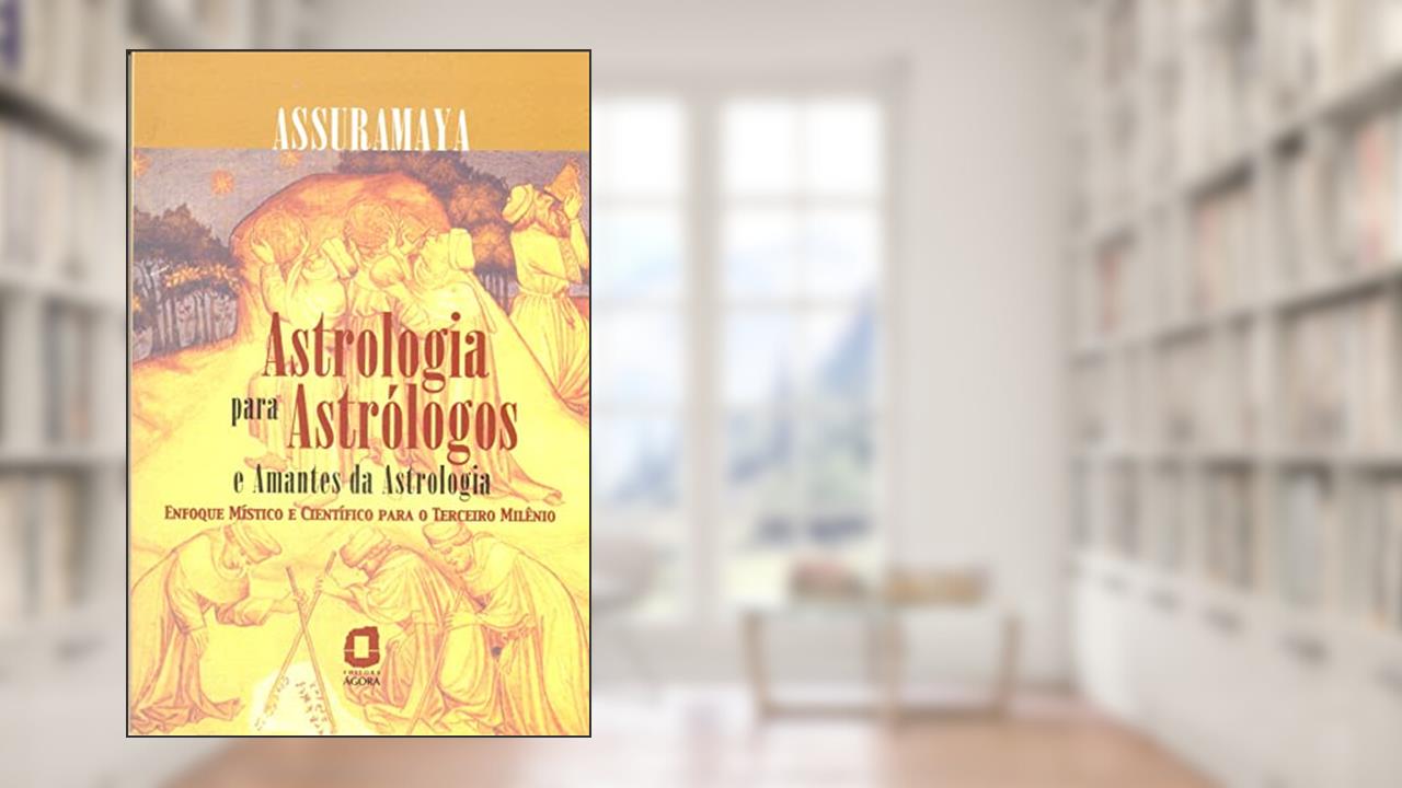 Capa de Astrologia para astrólogos e amantes da astrologia: enfoque místico e científico para o terceiro milênio, do autor Assuramaya