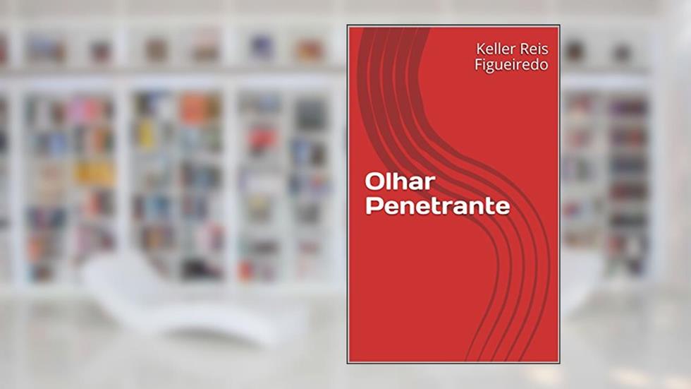 Olhar Penetrante, do autor Keller Reis Figueiredo