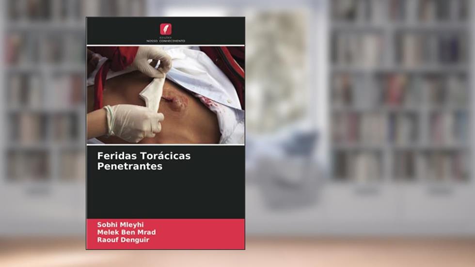 Feridas Torácicas Penetrantes, do autor Sobhi Mleyhi; Melek Ben Mrad; Raouf Denguir