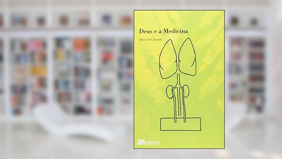 Deus e a Medicina, do autor Alice Inês Jurado