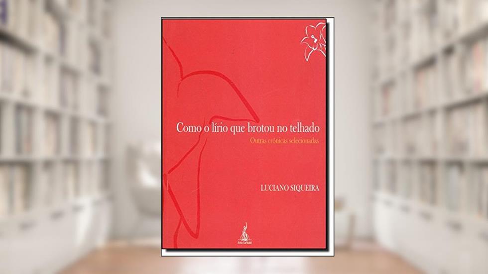 Como o Lírio que Brotou no Telhado, do autor Carlos Aquiles Siqueira