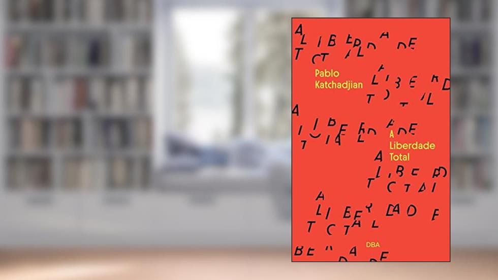 A liberdade total, do autor Pablo Katchadjian