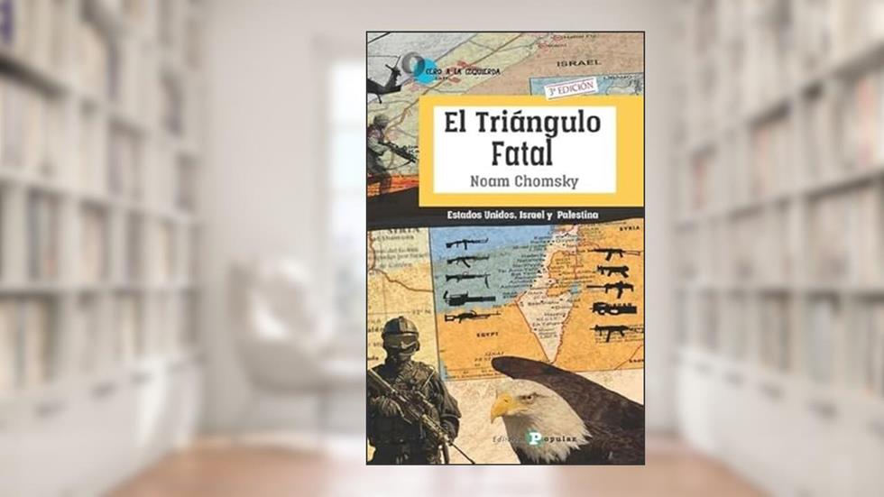 El Triángulo Fatal: Estados Unidos, Israel y Palestina, do autor NOAM CHOMSKY