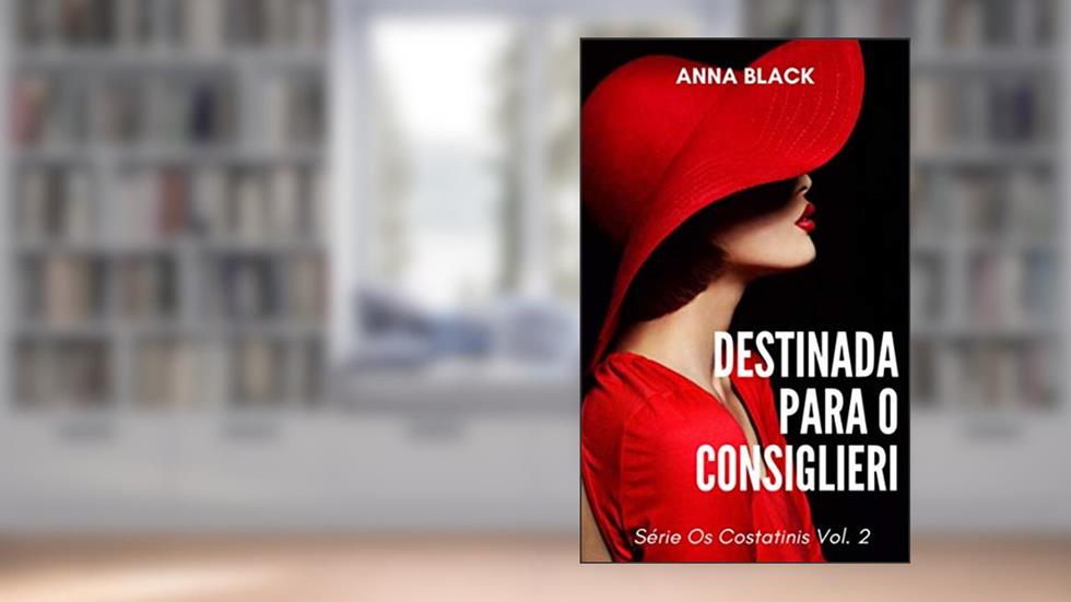 Destinada para o Consiglieri (Os Costatinis Livro 2), do autor Anna Black