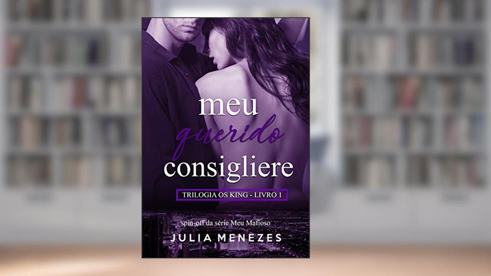 Meu Querido Consigliere (Os King Livro 1), do autor Julia Menezes