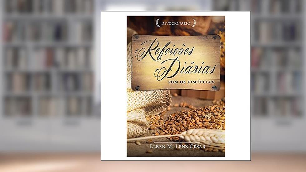Refeições Diárias com os Discípulos, do autor Elben M. Lenz César
