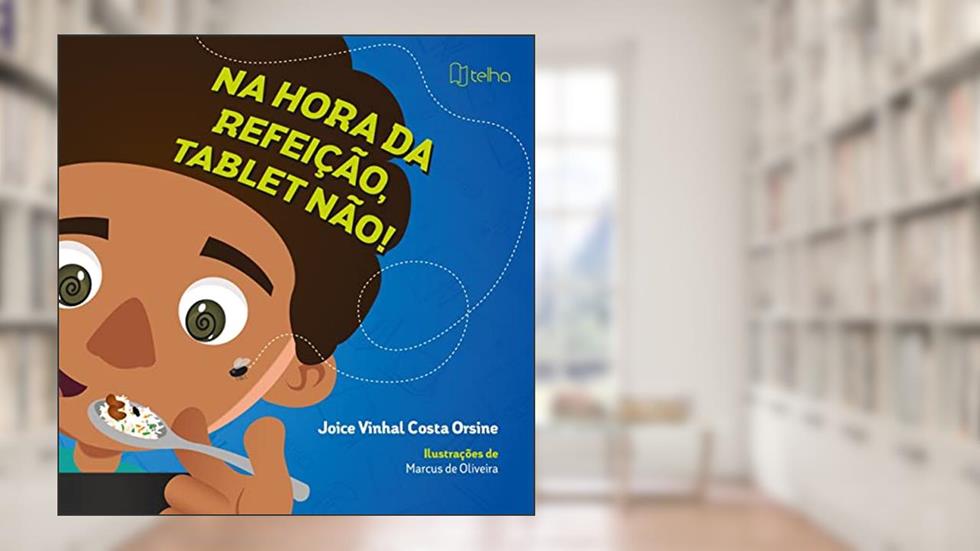 Na Hora da Refeição, Tablet Não!, do autor Joice Vinhal Costa Orsine